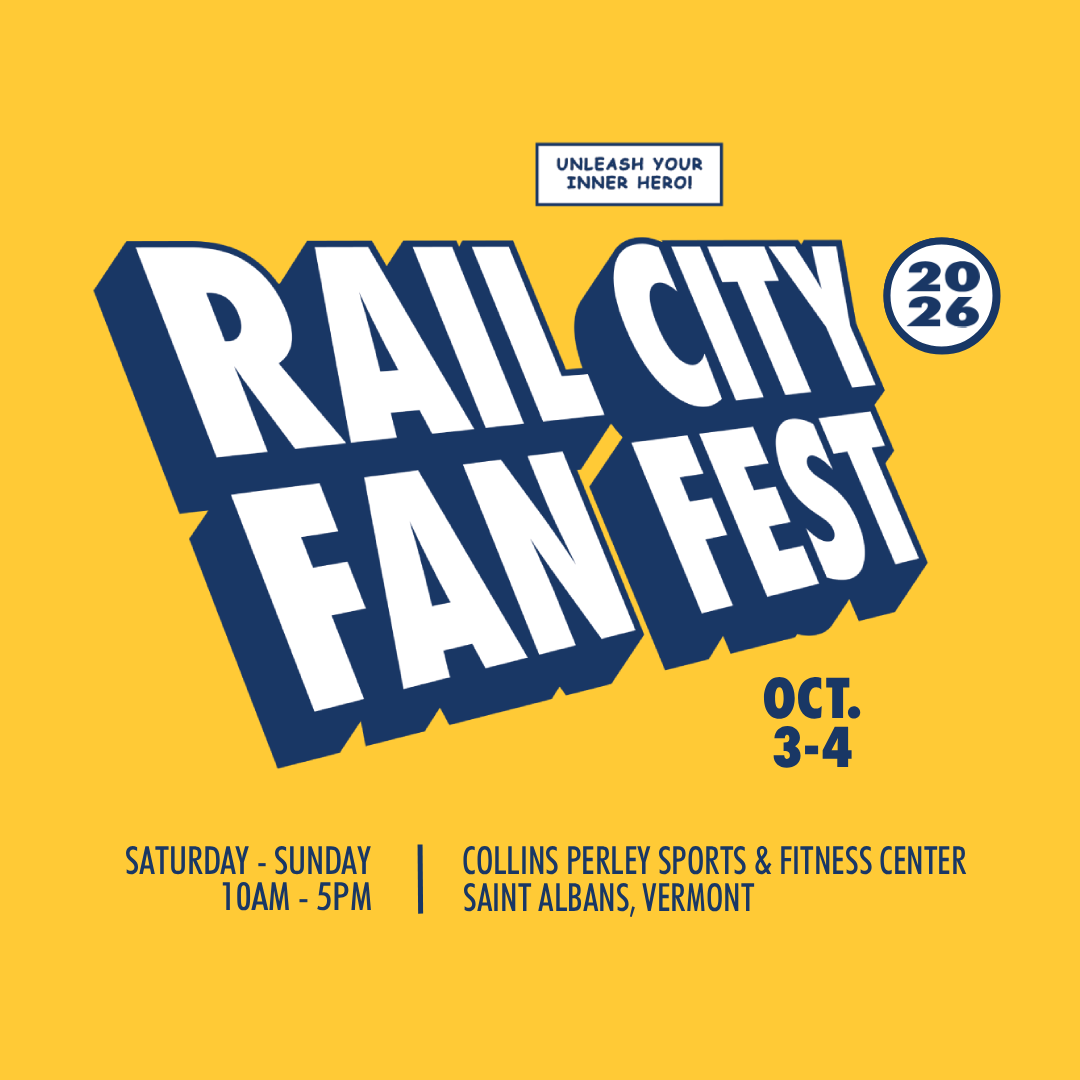 Rail City Fan Fest 2026. October 3rd through 4th, Saturday and Sunday, 10am to 5pm. Collins Perley Sports and Fitness Center, Saint Albans, Vermont